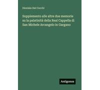 Supplemento alle altre due memorie su la palatinità della Real Cappella di San Michele Arcangelo in Gargano