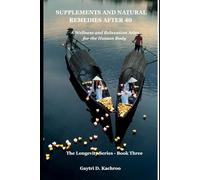 Supplements and Natural Remedies After 40: A Wellness and Relaxation Atlas for the Human Body