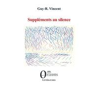 Suppléments au silence - Guy Vincent - Orizons - broché - Roman