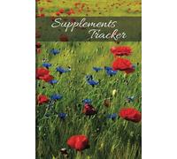 Supplements Tracker, A Floral Notebook For Staying On Top Of All Your Vitamins And Minerals, 120 Formatted Pages, 6x9