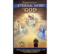 Supplications to the Eternal Word of God: A Manifesto of Poetic Prayers to Christ and the Saints to ask for the grace of establishing a Catholic project. "Da mihi animas, caetera tolle"