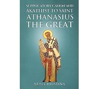 Supplicatory Canon and Akathist to Saint Athanasius the Great