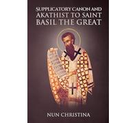 Supplicatory Canon and Akathist to Saint Basil the Great
