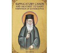 Supplicatory Canon and Akathist to Saint Porphyrios of Kavsokalyvia