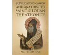 Supplicatory Canon And Akathist To Saint Silouan The Athonite