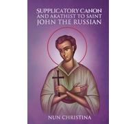 Supplicatory Canon And Akathist To The Saint John The Russian The Wonderworker Of Evia