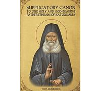 Supplicatory Canon To Saint Ephraim Of Katounakia