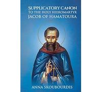 Supplicatory Canon To The Holy Hieromartyr Jacob Of Hamatoura