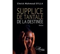 Supplice de Tantale de la destinée - Cheick Mahmoud Sylla - L'harmattan - broché - Roman