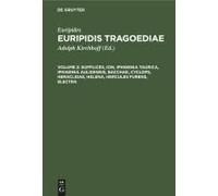 Supplices, Ion, Iphigenia Taurica, Iphigenia Aulidensis, Bacchae, Cyclops, Heraclidae, Helena, Hercules Furens, Electra
