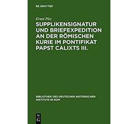 Supplikensignatur Und Briefexpedition An Der Römischen Kurie Im Pontifikat Papst Calixts Iii.