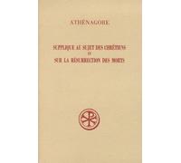 Supplique Au Sujet Des Chretiens Et Sur La Resurrection Des Morts - Edition Bilingue Francais-Grec