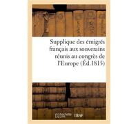 Supplique des émigrés français aux souverains réunis au congrès de l'Europe - Collectif - Hachette Bnf - broché - Livre