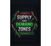 SUPPLY AND DEMAND ZONES: Mastering Market Structure, Liquidity Reversals, and the Psychology of Risk Management