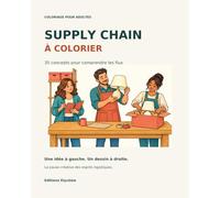 SUPPLY CHAIN À COLORIER: 35 concepts pour comprendre les flux
