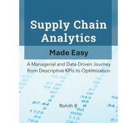 Supply Chain Analytics Made Easy: A Managerial and Data-Driven Journey from Descriptive KPIs to Optimization