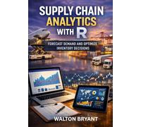 SUPPLY CHAIN ANALYTICS WITH R: FORECAST DEMAND AND OPTIMIZE INVENTORY DECISIONS