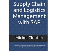 Supply Chain and Logistics Management with SAP: Complete training on SAP ERP and SAP S/4HANA for the manager, the planner, and the buyer