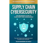 Supply Chain Cybersecurity: The Beginner's Guide to Third-Party Risk Management