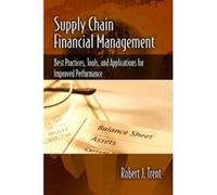 Supply Chain Financial Management: Best Practices, Tools and Applications for Improved Performance - [Livre en VO] Robert Trent (Auteur)