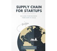 Supply Chain for Startups: Building Your Business from Zero to Scale