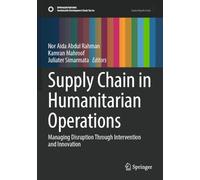 Supply Chain in Humanitarian Operations: Managing Disruption Through Intervention and Innovation