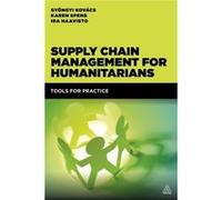 Supply Chain Management For Humanitarians: Tools For Practice (Paperback) Gyongyi Kovacs, Karen M Spens, Ira Haavisto (Auteur)