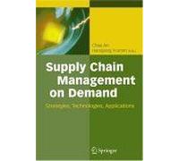 Supply Chain Management on Demand: Strategies, Technologies And Applications