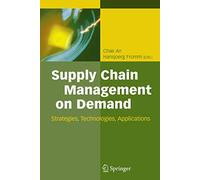 Supply Chain Management on Demand: Strategies, Technologies And Applications
