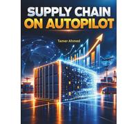 Supply Chain on Autopilot: How Small E-Commerce Brands Can Use Machine Learning to Stop Stockouts.: The Founder’s Guide to Predictive Inventory, Automated Reordering, and Cash Flow Optimization.