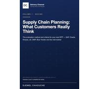 Supply Chain Planning: What Customers Really Think: SAP, Oracle, Kinaxis, o9, OMP, Blue Yonder and the mid-market - the evaluation method and criteria for your next RFP