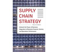 Supply Chain Strategy, Second Edition: Unleash the Power of Business Integration to Maximize Financial, Service, and Operations Performance