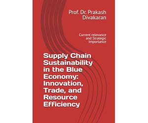 Supply Chain Sustainability in the Blue Economy: Innovation, Trade, and Resource Efficiency: Current relevance and Strategic Importance