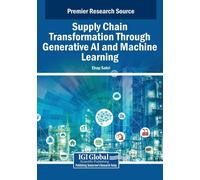 Supply Chain Transformation Through Generative Ai And Machine Learning (Advances In Business Strategy And Competitive Advantage)