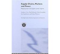 Supply Chains, Markets and Power, Routledge Studies in Business Organizaton and Networks, Number 18