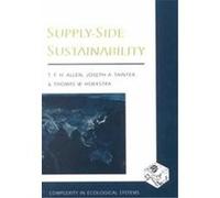 Supply-Side Sustainability, Complexity in Ecological Systems Series Joseph A. Tainter, T.F.H. Allen, Thomas W. Hoekstra (Auteur)