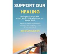 Support Our Healing Helping Young People With Trauma, PTSD, Anxiety, Depression, and Medical Needs A guide for health professionals, educators, and caregivers - from a teen who lived it. - Siobhan Wil