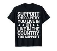 Support The Country You Live in - Patriotic USA Design T-Shirt