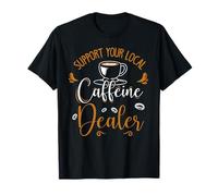 Support your local Coffeine Dealer Amateur café et Barista T-Shirt
