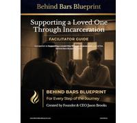 Supporting a Loved One Through Incarceration: Facilitator Guide: Part of the Behind Bars Blueprint Series, 2nd Edition