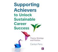 Supporting Achievers to Unlock Sustainable Career Success: Theory, Strategy and Practice