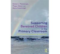 Supporting Bereaved Children in the Primary Classroom Helping Children Process Death, Grief and Loss - Emma L. Palastanga - Routledge - ebook (ePub) - Livre