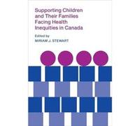 Supporting Children and Their Families Facing Health Inequities in Canada Edited by Miriam J Stewart (Auteur)