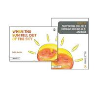 Supporting Children Through Bereavement And Loss & When The Sun Fell Out Of The Sky