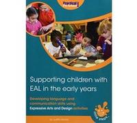 Supporting Children with EAL in the Early Years: Developing language and communication skills using expressive arts and design activities - [Version Originale] Inconnu (Auteur)