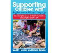 Supporting Children with English as an Additional Language: Developing language and communication skills using the creative arts