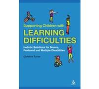 Supporting Children with Learning Difficulties: Holistic Solutions for Severe, Profound and Multiple Disabilities Christine Turner (Auteur)