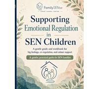 Supporting Emotional Regulation in SEN Children: A calm, low-demand guide to big feelings, co-regulation, and repair