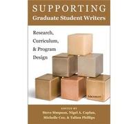 Supporting Graduate Student Writers Steve Simpson, Nigel A Caplan, Michelle Cox, Talinn Phillips (Auteur)