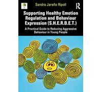 Supporting Healthy Emotion Regulation and Behaviour Expression (S.H.E.R.B.E.T.): A Practical Guide to Reducing Aggressive Behaviour in Young People